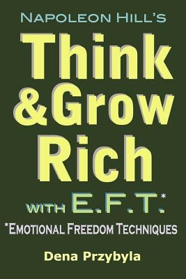 Think and Grow Rich with EFT (Emotional Freedom Techniques) by Hill, Napoleon