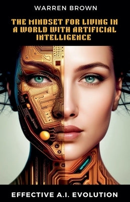 The Mindset for Living in a World with Artificial Intelligence by Brown, Warren