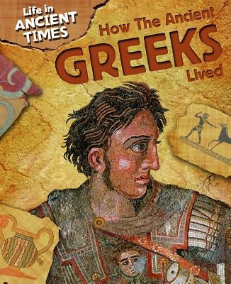 How the Ancient Greeks Lived by Malam, John