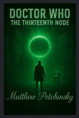 Doctor Who: The Thirteenth Node by Petchinsky, Matthew