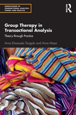 Group Therapy in Transactional Analysis: Theory through Practice by Tangolo, Anna Emanuela