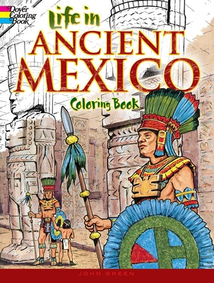 Life in Ancient Mexico Coloring Book by Green, John
