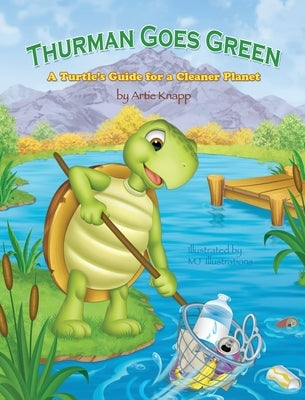 Thurman Goes Green: A Turtle's Guide for a Cleaner Planet by Knapp, Artie