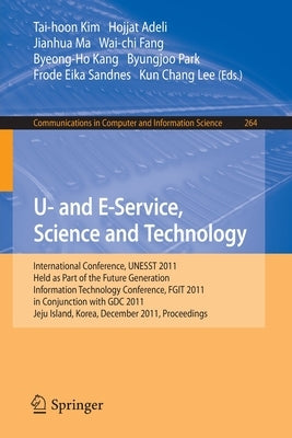 U- And E-Service, Science and Technology: International Conference, Unesst 2011, Held as Part of the Future Generation Information Technology Conferen by Kim, Tai-hoon