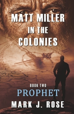 Matt Miller in the Colonies: Book Two: Prophet by Rose, Mark J.