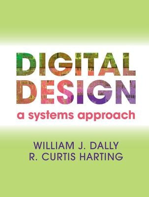 Digital Design: A Systems Approach by Dally, William James