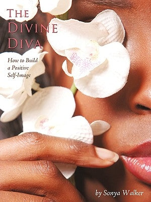 The Divine Diva: How to Build a Positive Self-Image by Walker, Sonya
