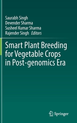 Smart Plant Breeding for Vegetable Crops in Post-Genomics Era by Singh, Saurabh