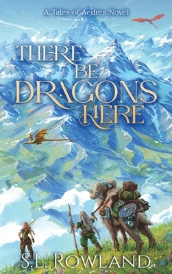 There Be Dragons Here: A Cozy Fantasy Adventure by Rowland, S. L.