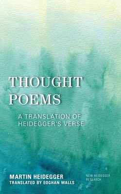 Thought Poems: A Translation of Heidegger's Verse by Heidegger, Martin