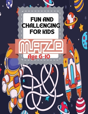 Fun And Challenging Maze For Kids: Maze Marvels: A World of Puzzling Fun for Kids by Geis, Melanie