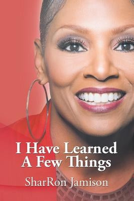 I Have Learned a Few Things by Jamison, Sharron
