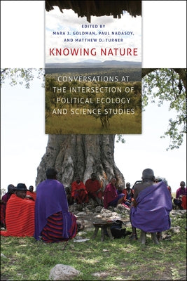 Knowing Nature: Conversations at the Intersection of Political Ecology and Science Studies by Goldman, Mara J.