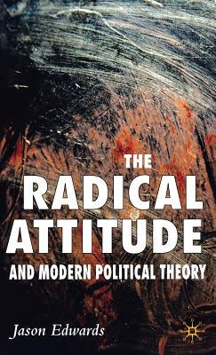The Radical Attitude and Modern Political Theory by Edwards, J.