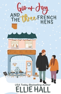 Gio & Joy and the Three French Hens: Small town, feel good, romantic comedy by Hall, Ellie