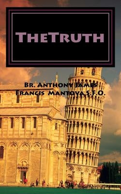 TheTruth: What they don't want us to know by Mantova S. F. O., Anthony James Francis