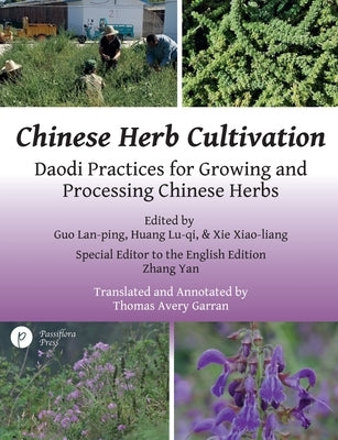 Chinese Herb Cultivation: Daodi Practices for Growing and Processing Chinese Herbs by Garran, Thomas Avery