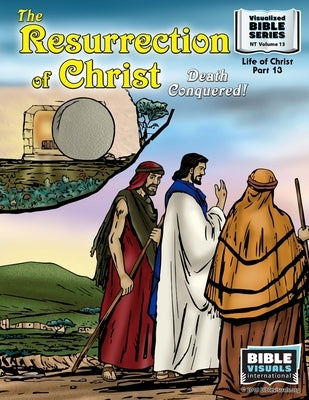The Resurrection: Death Conquered!: New Testament Volume 13: Life of Christ Part 13 by Greiner, Ruth B.