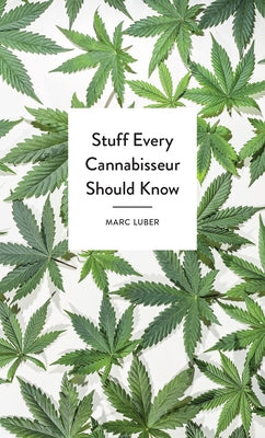 Stuff Every Cannabisseur Should Know by Luber, Marc