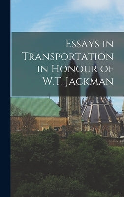 Essays in Transportation in Honour of W.T. Jackman by Anonymous