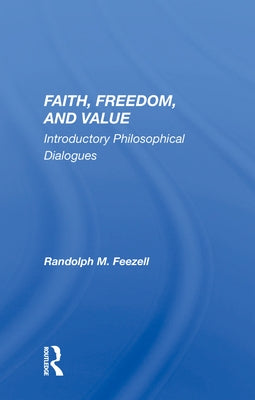 Faith, Freedom, and Value: Introductory Philosophical Dialogues by Feezell, Randolph M.