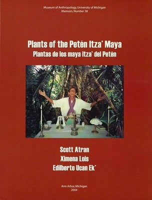 Plants of the Petén Itza' Maya: Plantas de Los Maya Itza' del Petén Volume 38 by Atran, Scott