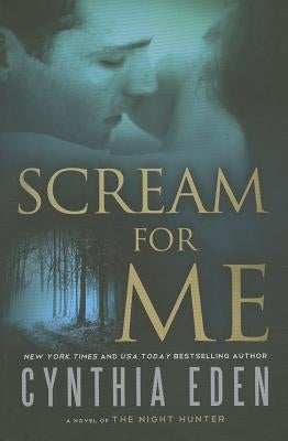 Scream for Me: A Novel of the Night Hunter by Eden, Cynthia