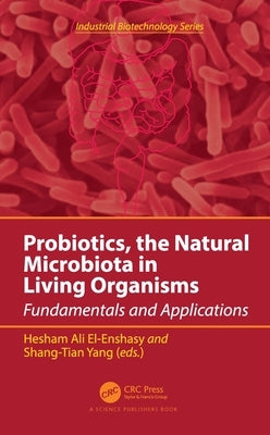 Probiotics, the Natural Microbiota in Living Organisms: Fundamentals and Applications by El-Enshasy, Hesham Ali