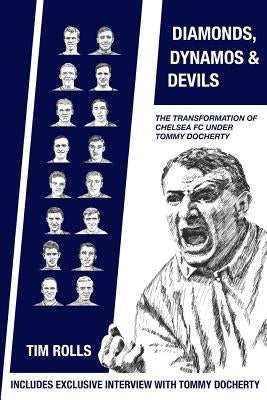 Diamonds, Dynamos and Devils: The transformation of Chelsea FC under Tommy Docherty by Rolls, Tim