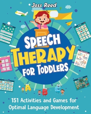Speech Therapy for Toddlers: 151 Activities and Games for Optimal Language Development by Reed, Joss