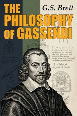The Philosophy of Gassendi by Brett, G. S.
