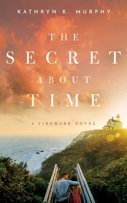 The Secret About Time by Murphy, Kathryn K.