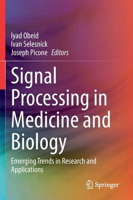 Signal Processing in Medicine and Biology: Emerging Trends in Research and Applications by Obeid, Iyad