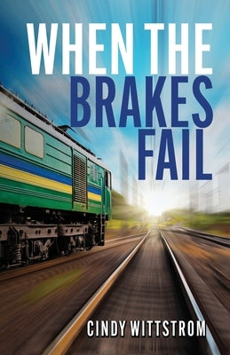 When the Brakes Fail by Wittstrom, Cindy Carminati