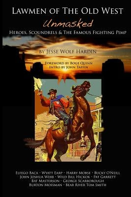 Lawmen of the Old West Unmasked: Heroes, Scoundrels, & The Famous Fighting Pimp by Taffin, John