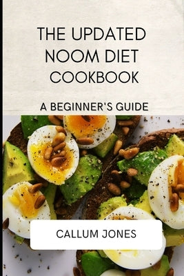 The Updated Noom Diet Cookbook: A Beginner's Guide by Jones, Callum