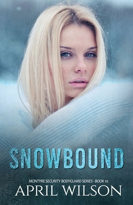 Snowbound: (McIntyre Security Bodyguard Series - Book 10) by Wilson, April