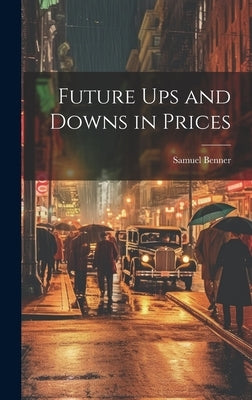 Future ups and Downs in Prices by Benner, Samuel