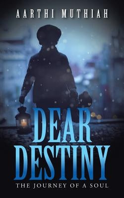 Dear Destiny: The Journey Of A Soul by Muthiah, Aarthi