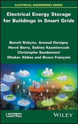 Electrical Energy Storage for Buildings in Smart Grids by Robyns, Benoît