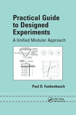 Practical Guide To Designed Experiments: A Unified Modular Approach by Funkenbusch, Paul D.