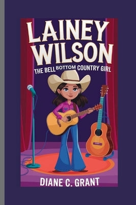 Lainey Wilson: The Bell Bottom Country Girl by C. Grant, Diane