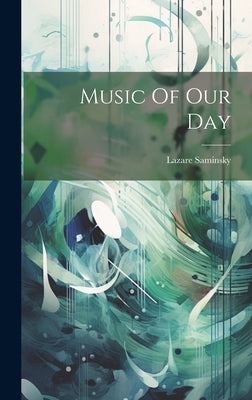 Music Of Our Day by Saminsky, Lazare