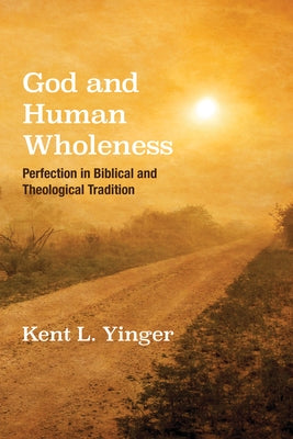 God and Human Wholeness by Yinger, Kent L.