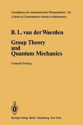 Group Theory and Quantum Mechanics by Waerden, Bartel L. Van Der