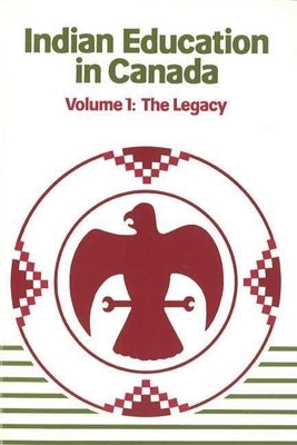 Indian Education in Canada, Volume 1: The Legacy by Barman, Jean