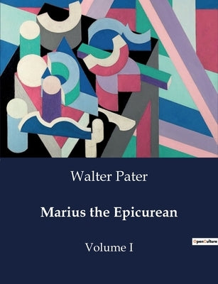Marius the Epicurean: Volume I by Pater, Walter