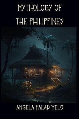 Mythology of the Philippines by Melo, Angela Palad