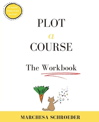 Plot A Course The Workbook: The Workbook by Schroeder, Marchesa
