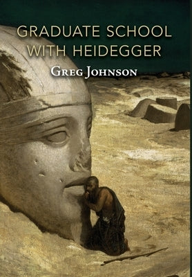 Graduate School with Heidegger by Johnson, Greg